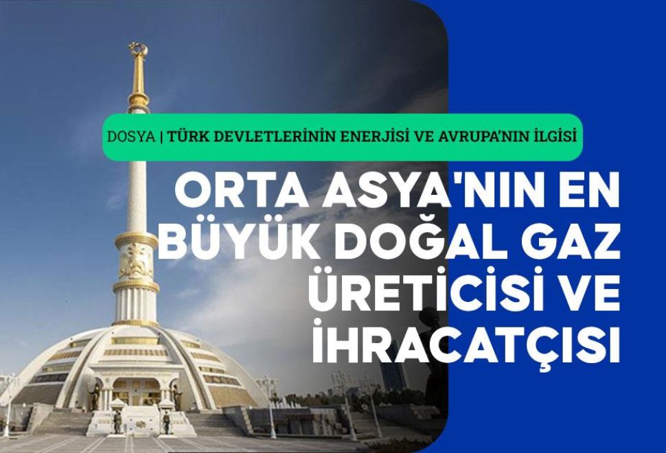 Türk Devletlerinin Enerjisi ve Avrupa'nın İlgisi: Türkmenistan