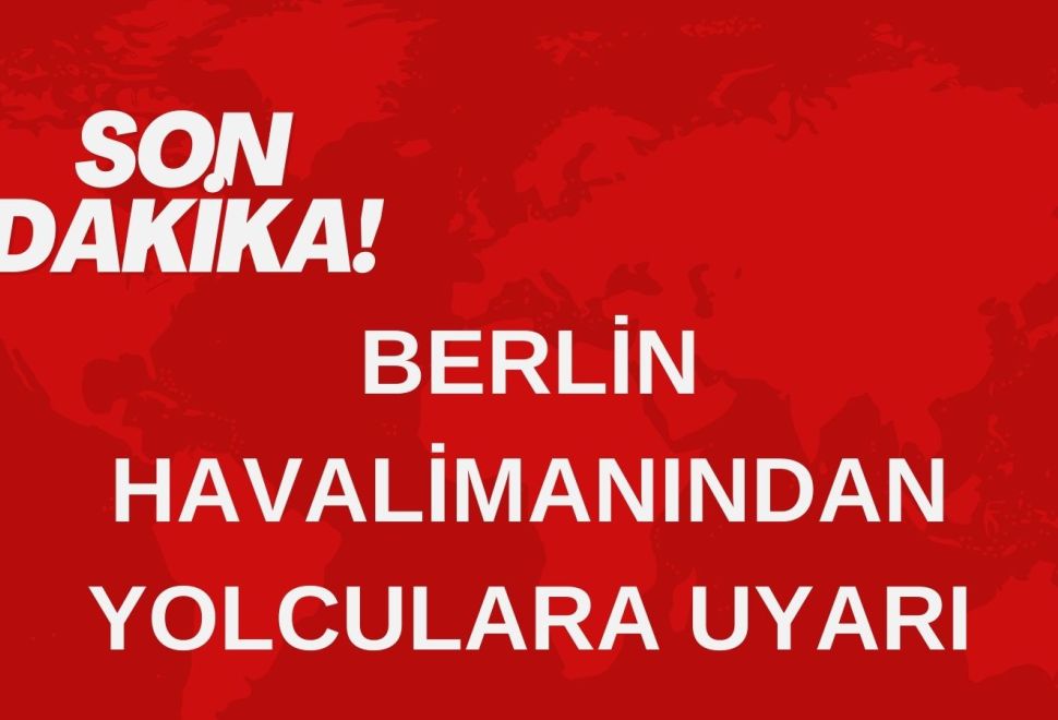 Berlin Havalimanı'ndan Yolculara Uyarı