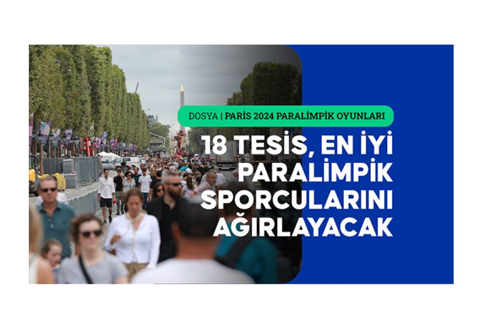 Paris 2024 Paralimpik Oyunlarına Geri Sayım Başladı