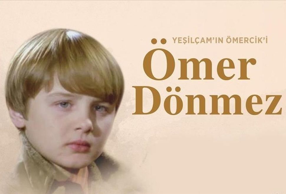Yeşilçam’ın ‘Ömercik’i Ömer Dönmez’i Saygıyla Anıyoruz