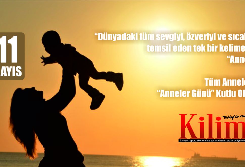 Tüm Annelerin ‘Anneler Günü Kutlu Olsun!’