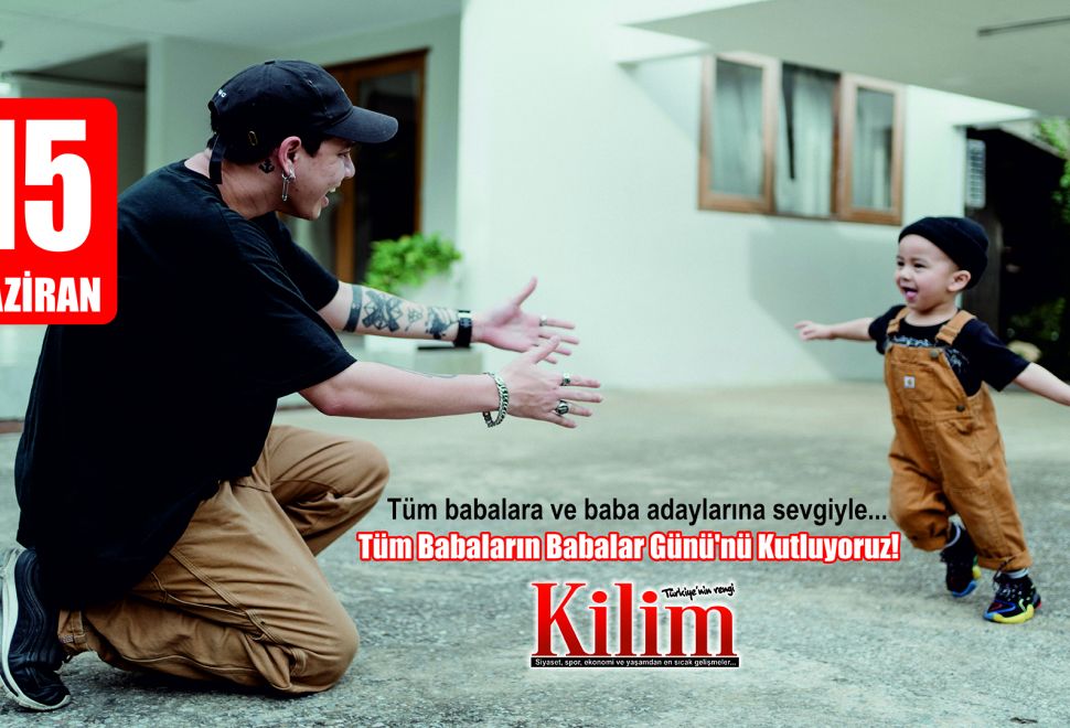 Tüm Babalar ve Baba Adaylarının ‘Babalar Günü’ Kutlu Olsun
